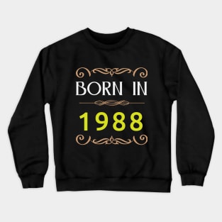 Born in 1988 Since 80s Crewneck Sweatshirt